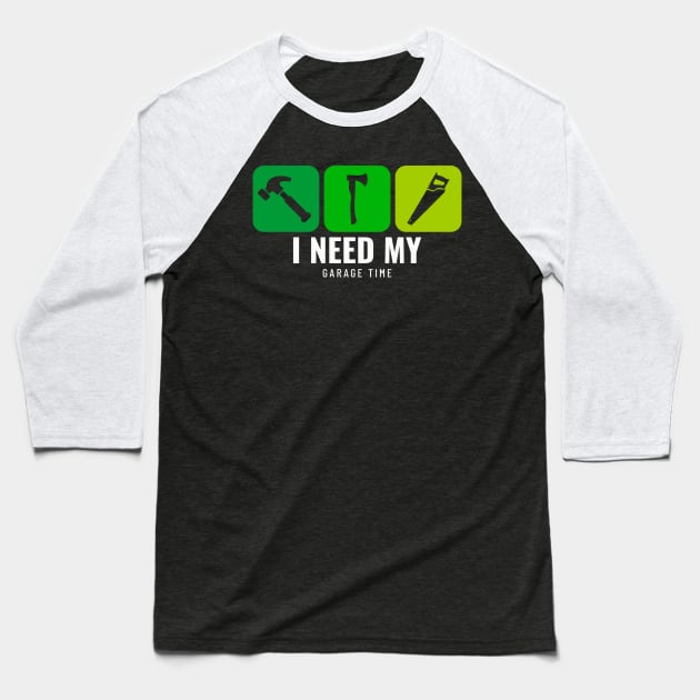 I need my garage Time Baseball T-Shirt by ReadyOrNotDesigns 